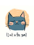 I Melt in the Sun Cat Poster