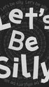 Let’s Be Silly Typography Poster